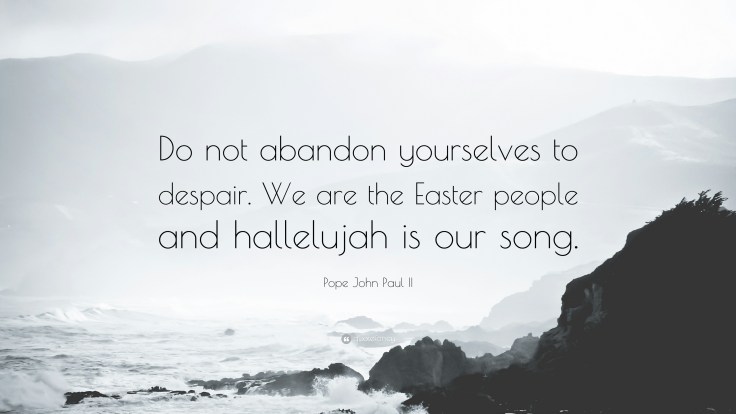 366893-Pope-John-Paul-II-Quote-Do-not-abandon-yourselves-to-despair-We