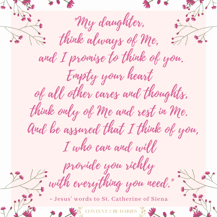_My daughter, think always of Me, and I promise to think of you. Empty your heart of